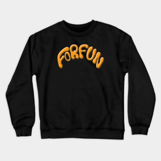 For Fun Crewneck Sweatshirt